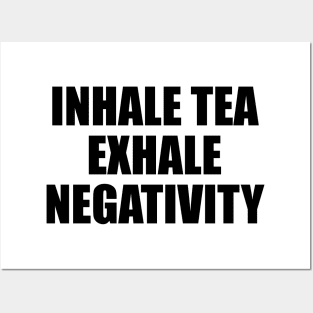 Inhale tea exhale negativity - fun quote Posters and Art